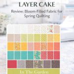In the Garden Layer Cake – A Bloom-Filled Fabric Collection for Spring Sewing layer-cake-fabrics